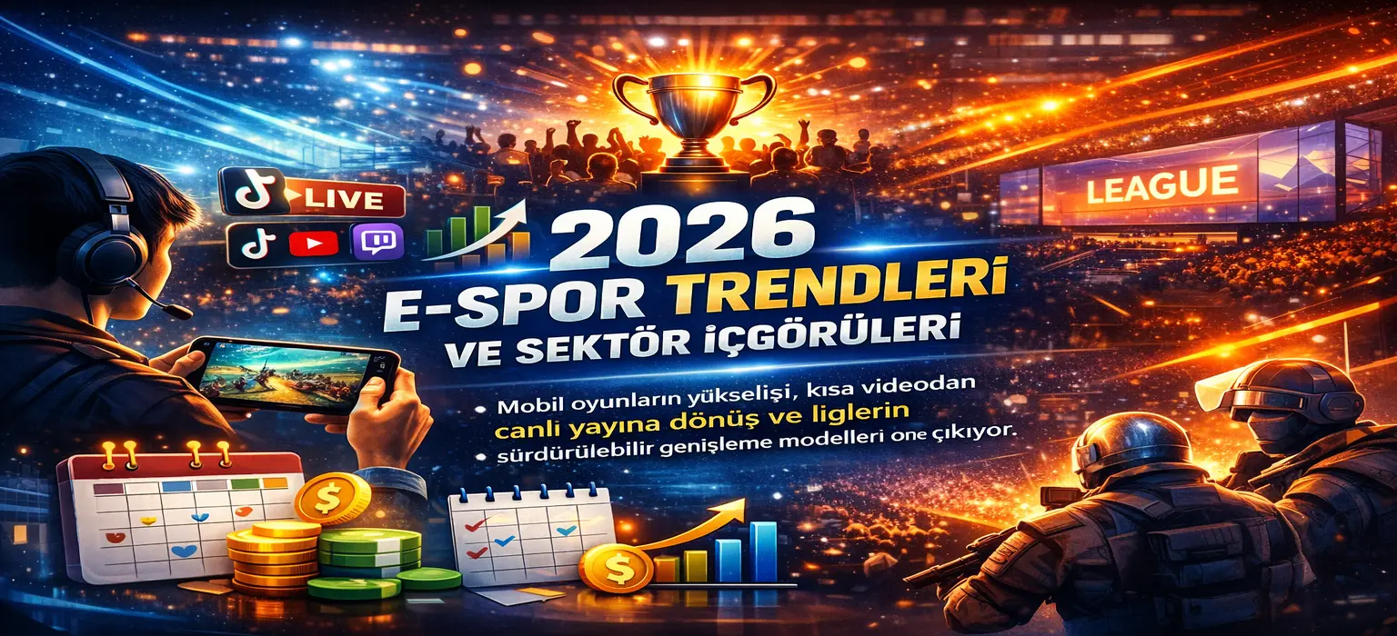 2026 E-Spor Trendleri ve Sektör İçgörüleri: İzlenme, Topluluk, Lig Genişlemesi