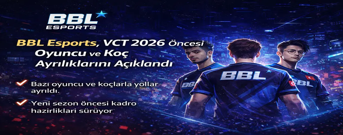 BBL Esports, VCT 2026 Öncesi Oyuncu ve Koç Ayrılıklarını Açıkladı