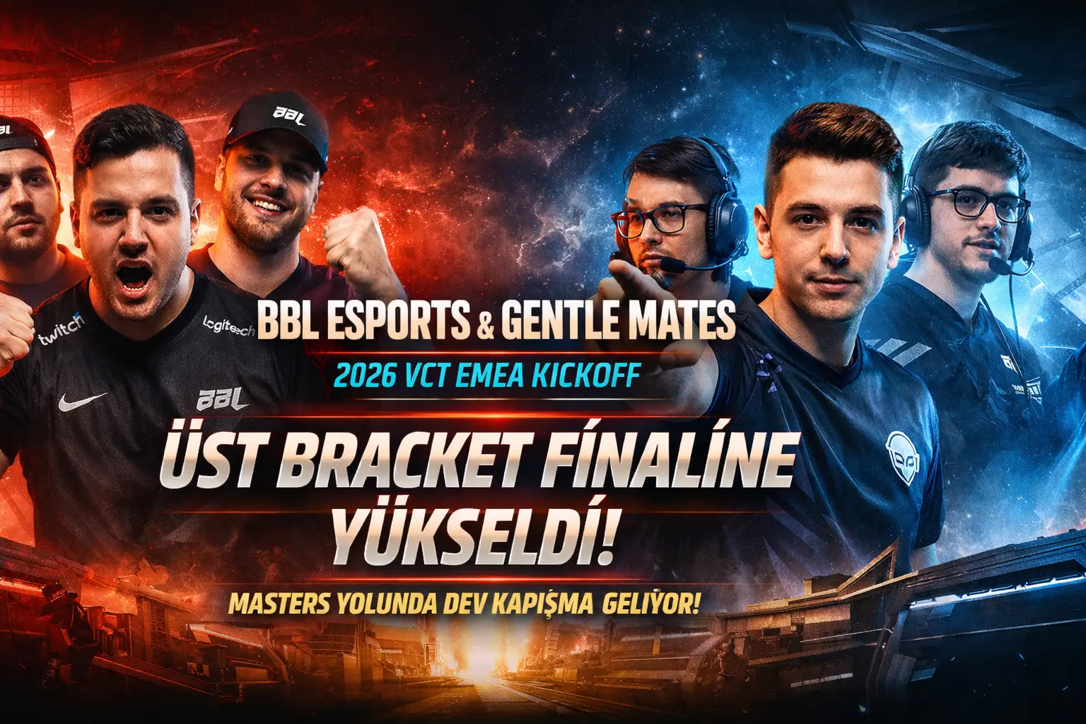 BBL Esports ve Gentle Mates, 2026 VCT EMEA Kickoff’ta Üst Bracket Finalini Garantiledi