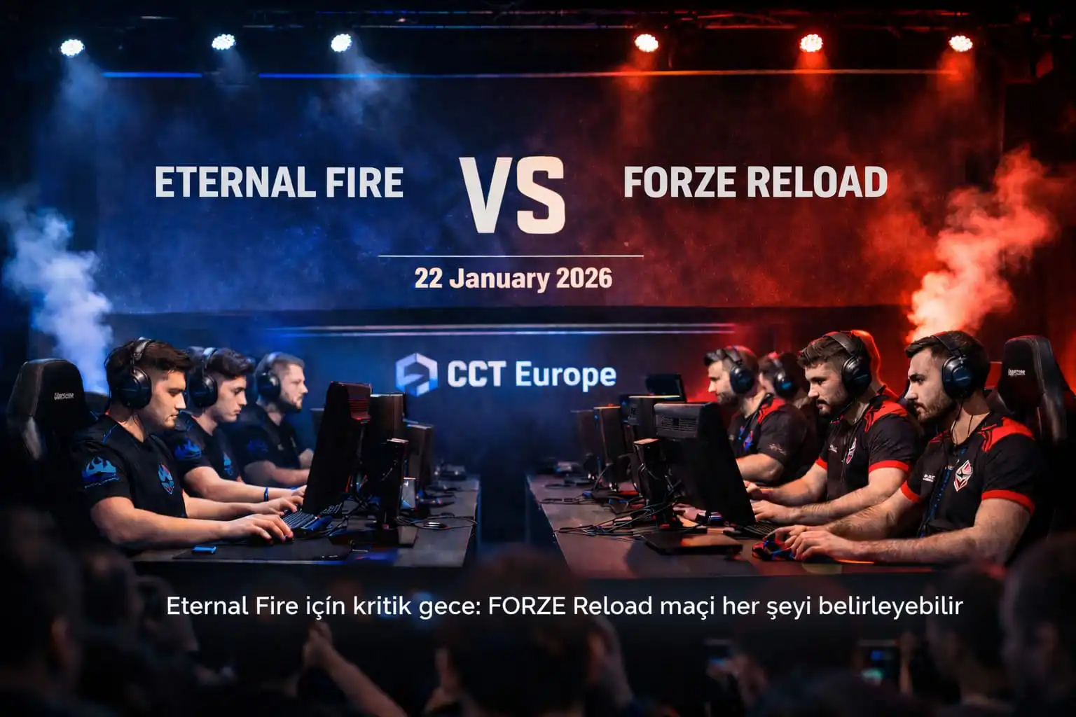 Eternal Fire, CCT Europe Group D Sahnesinde: FORZE Reload Maçı Resmen Açıklandı