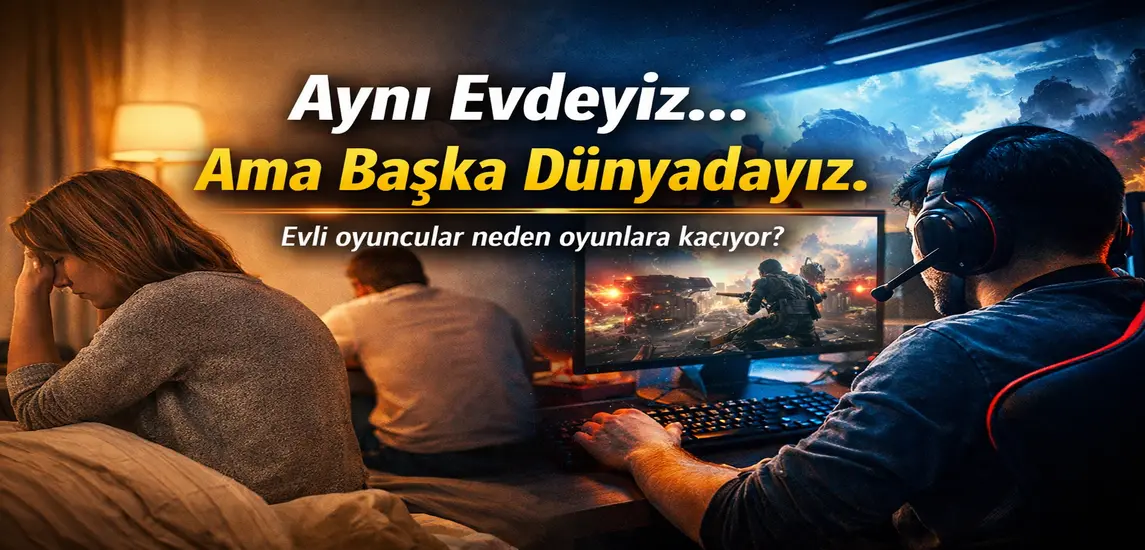 Evli Oyuncular Neden Oyunlara Kaçıyor?