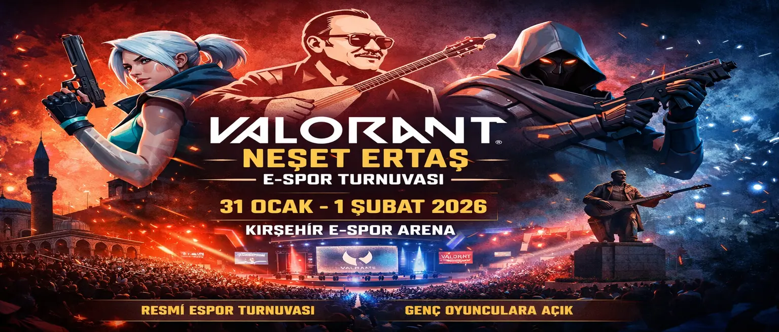 Valorant Neşet Ertaş E-Spor Turnuvası Kırşehir’de Düzenleniyor: Tarih, Yer, Katılım Şartları ve Tüm Detaylar