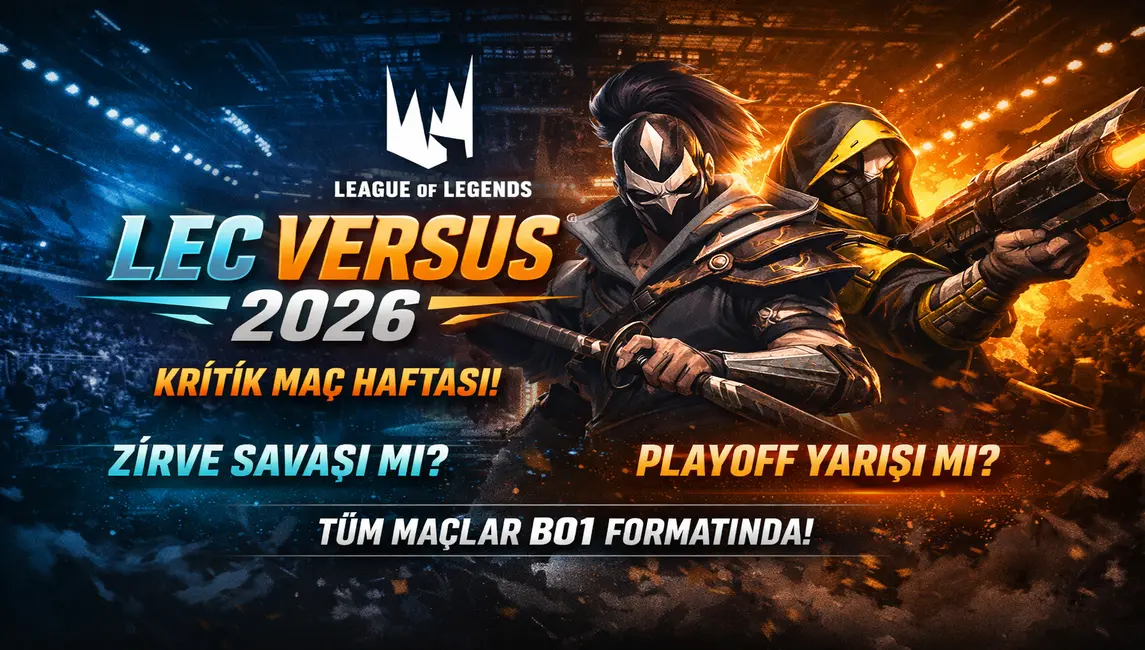 LEC Versus 2026’da Tablo Netleşiyor: Geçen Haftanın Sonuçları ve Bu Haftanın Kritik Maç Programı