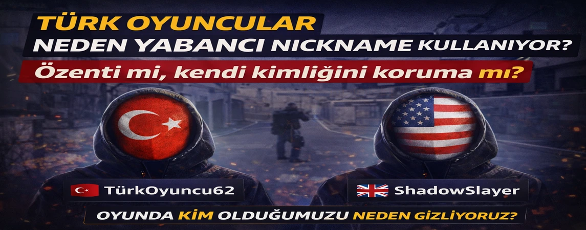 Türk Oyuncular Neden Yabancı Nickname Kullanıyor ?