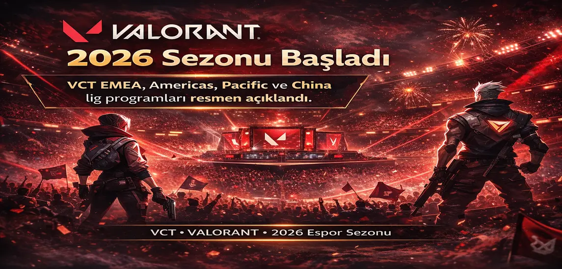 VALORANT 2026 Espor Sezonu Başladı: VCT Lig Programları ve Takımlar Netleşti