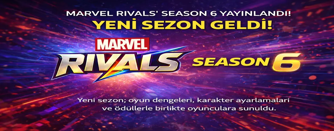 Marvel Rivals Season 6 Yayınlandı